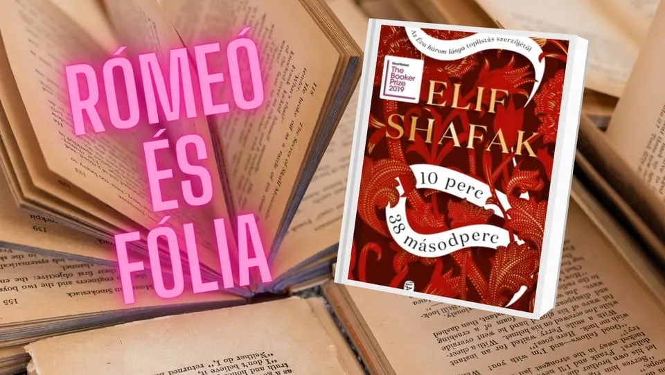 Rómeó és Fólia - Elif Shafak: 10 perc 38 másodperc